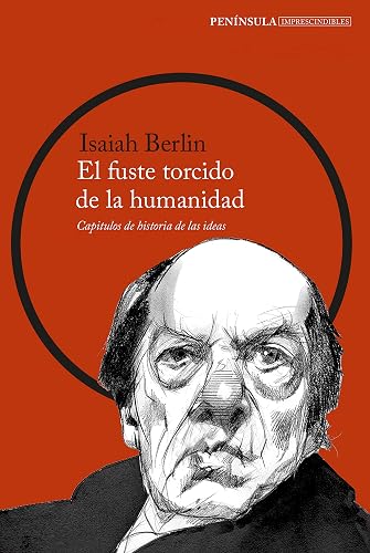 El fuste torcido de la humanidad: Capítulos de historia de las ideas: 1