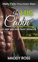 In His Cabin: An Age Gap Slow Burn Romance - Misty Falls Mountain Man