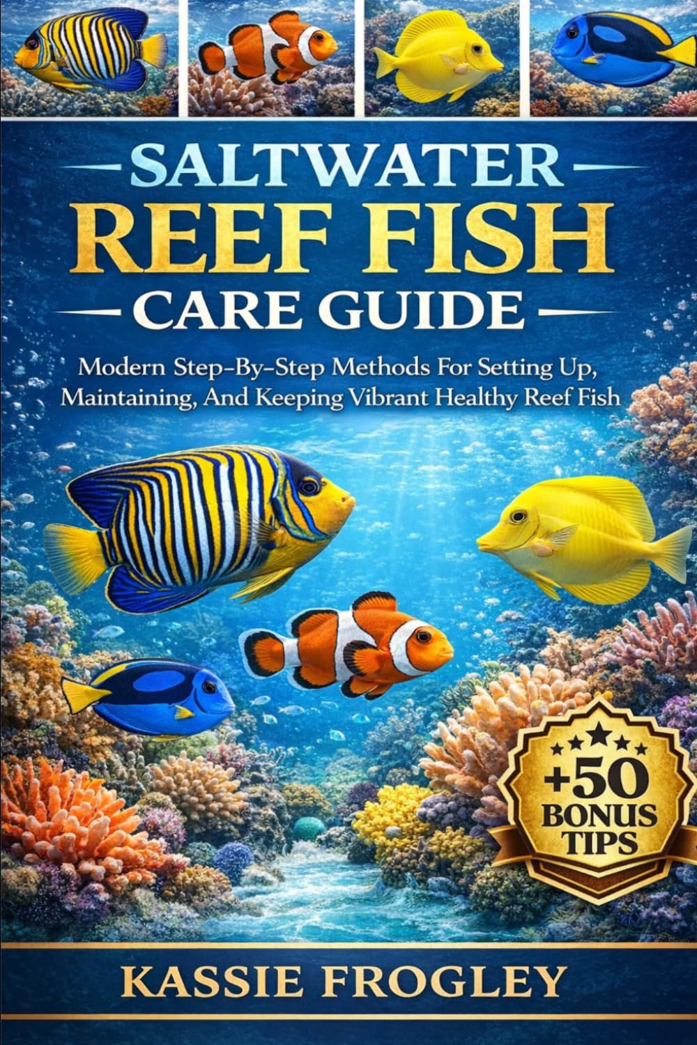 SALTWATER REEF FISH CARE GUIDE: Modern Step-By-Step Methods For Setting Up, Maintaining, And Keeping Vibrant Healthy Reef Fish