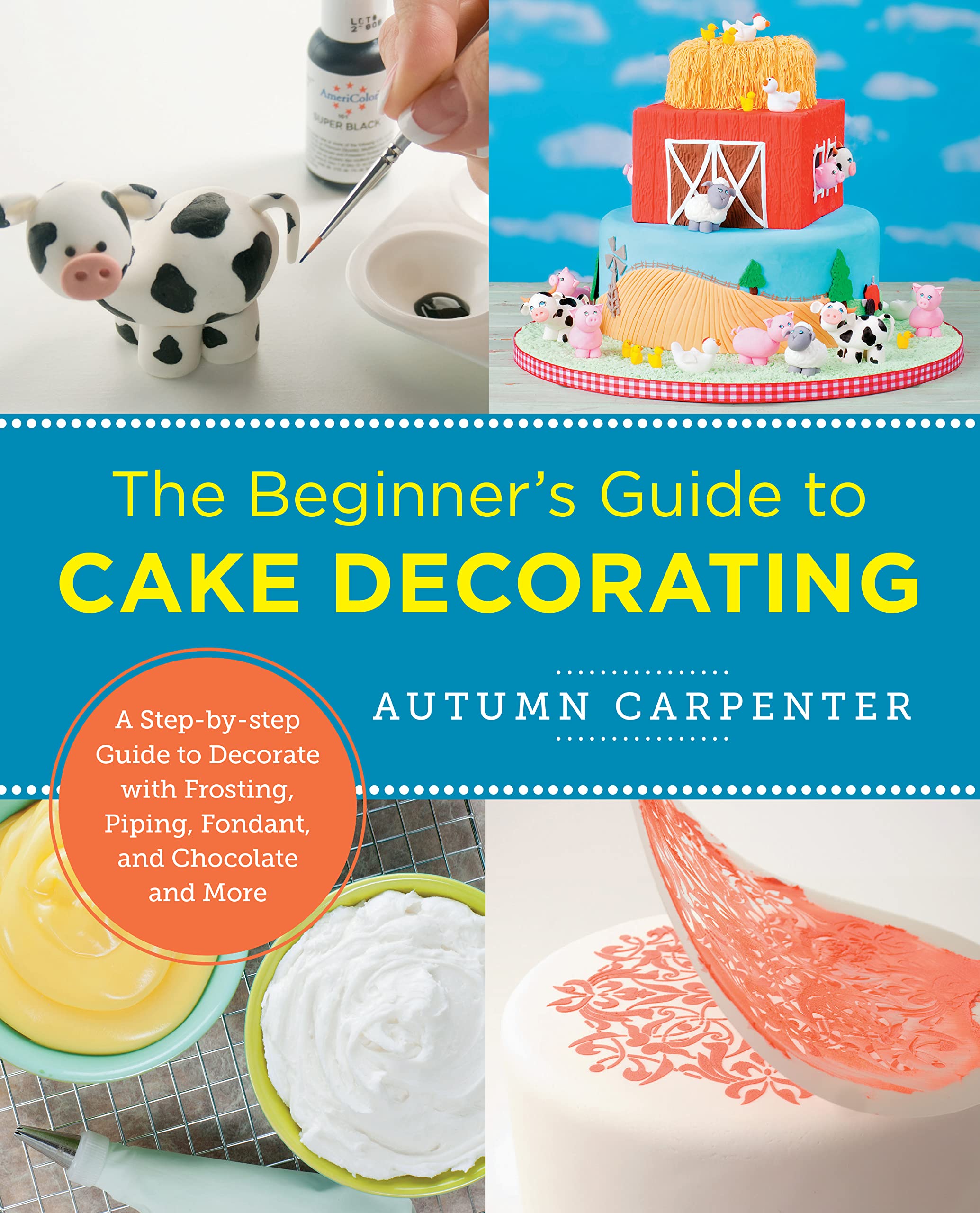 Beginner's Guide to Cake Decorating: A Step-by-Step Guide to Decorate with Frosting, Piping, Fondant, and Chocolate and More (New Shoe Press)