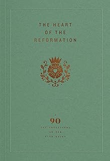 The Heart of the Reformation: A 90-Day Devotional on the Five Solas