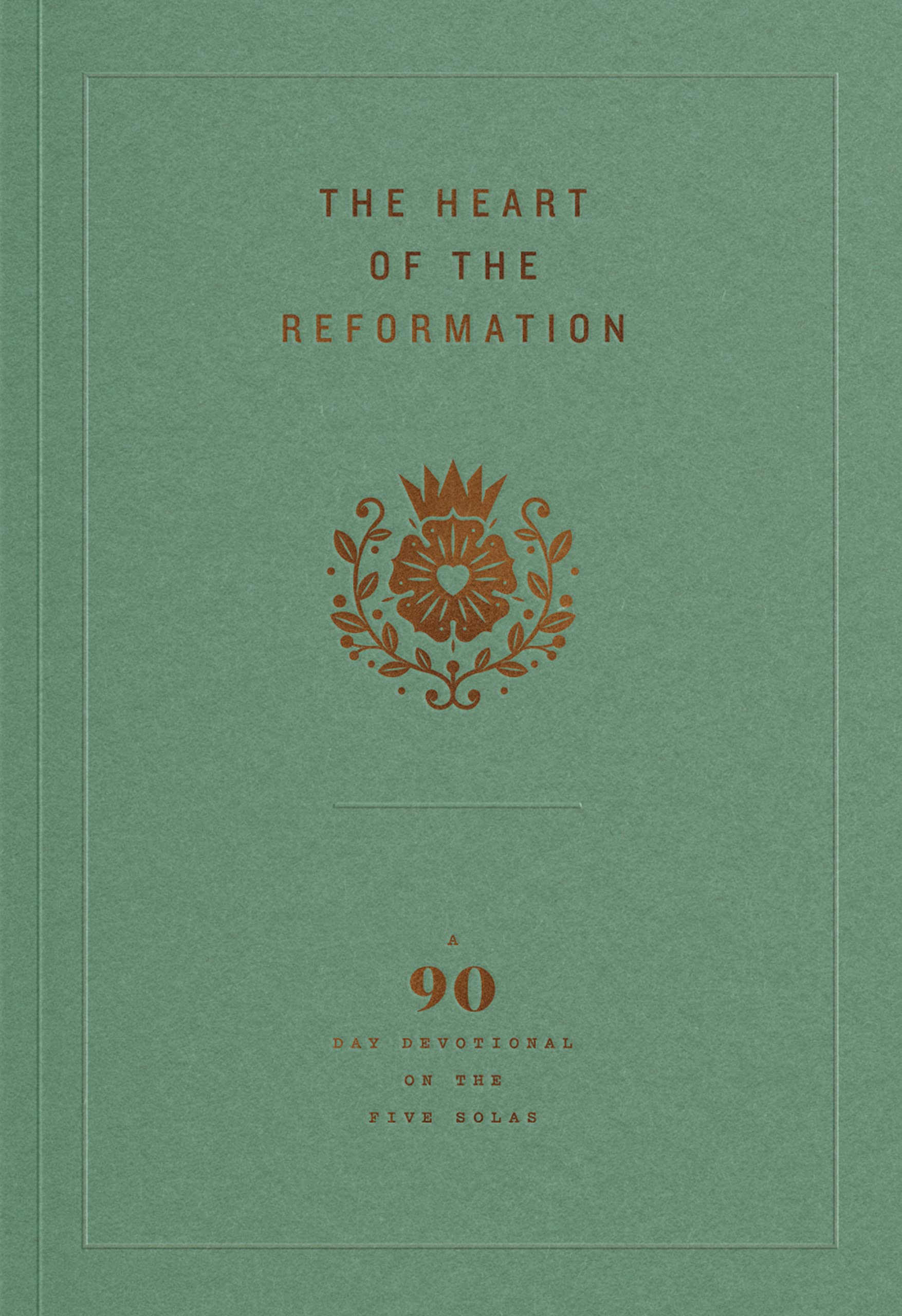Heart of the Reformation, The: A 90-Day Devotional on the Five Solas