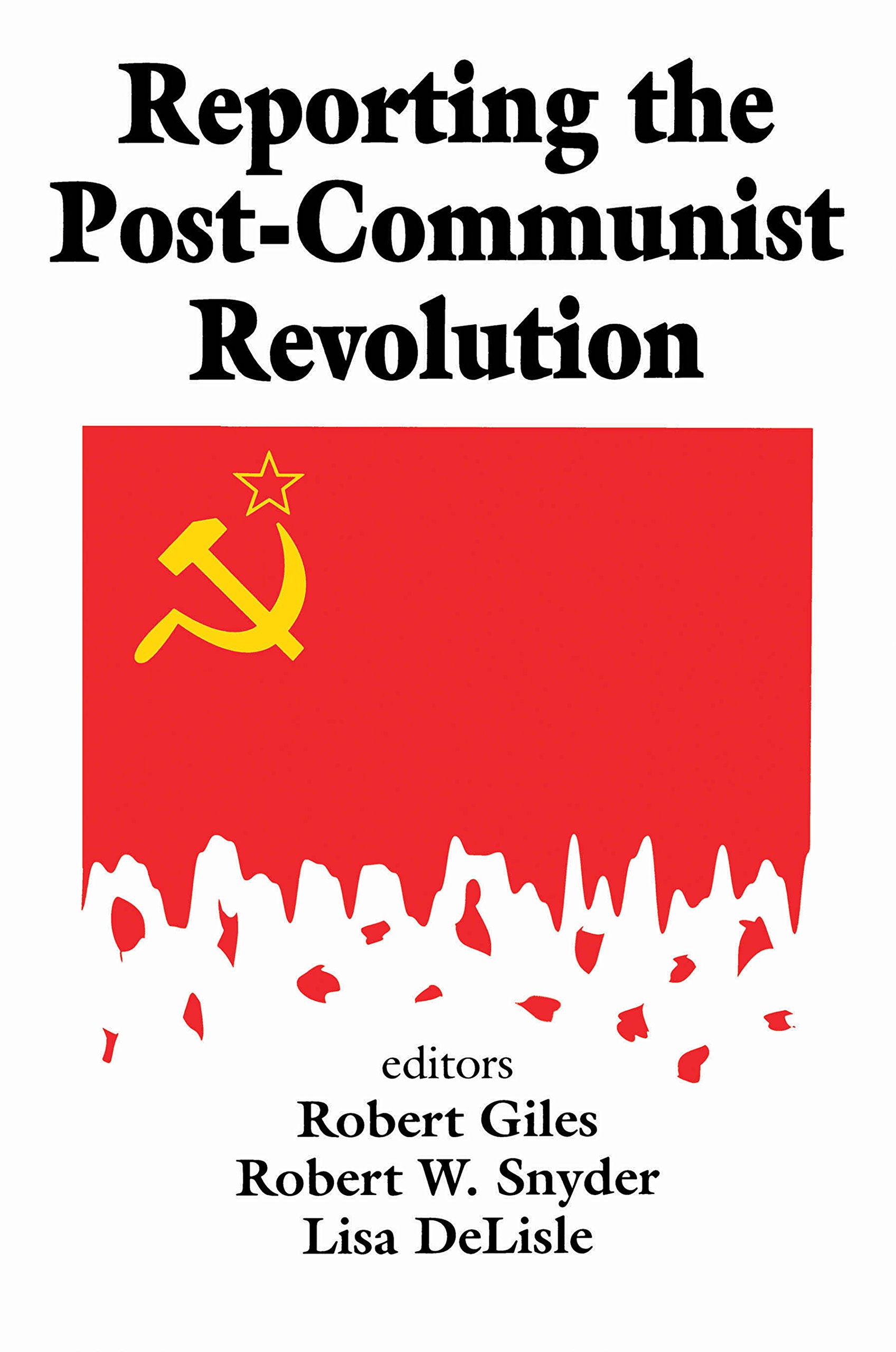 Reporting the Post-Communist Revolution (Media Studies Series)