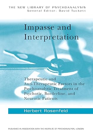Impasse and Interpretation: Therapeutic and Anti-Therapeutic Factors in the Psychoanalytic Treatment of Psychotic, Borderline, and Neurotic Patients (The New Library of Psychoanalysis)  book cover