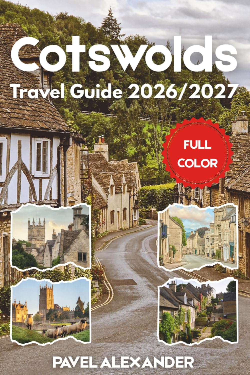 Cotswolds Travel Guide 2026/2027 (FULL COLOR): Your Guide to England's Most Picturesque Villages and Countryside