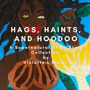 Hags, Haints, and Hoodoo Audiobook by Violette Meier episode artwork