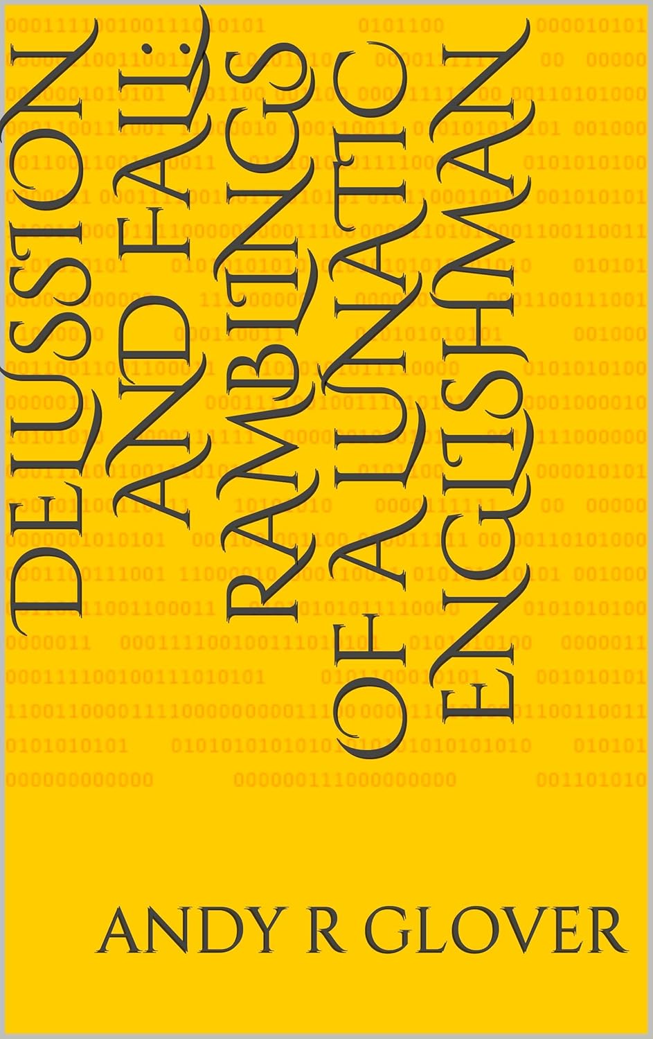 Delusion and Fall Ramblings of A Lunatic Englishman eBook