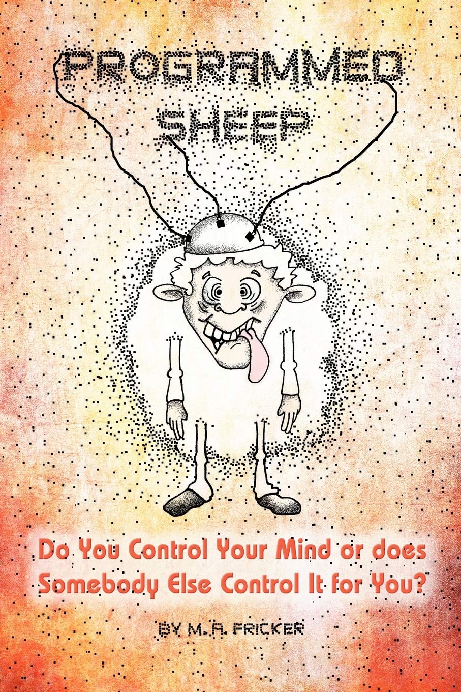 Programmed Sheep: Do You Control Your Mind or Does Somebody Else Control It for You?