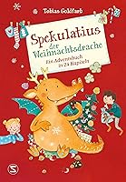 Spekulatius der Weihnachtsdrache: Ein Adventsbuch in 24 Kapiteln | Adventskalender zum Vorlesen, der Klassiker mit dem...