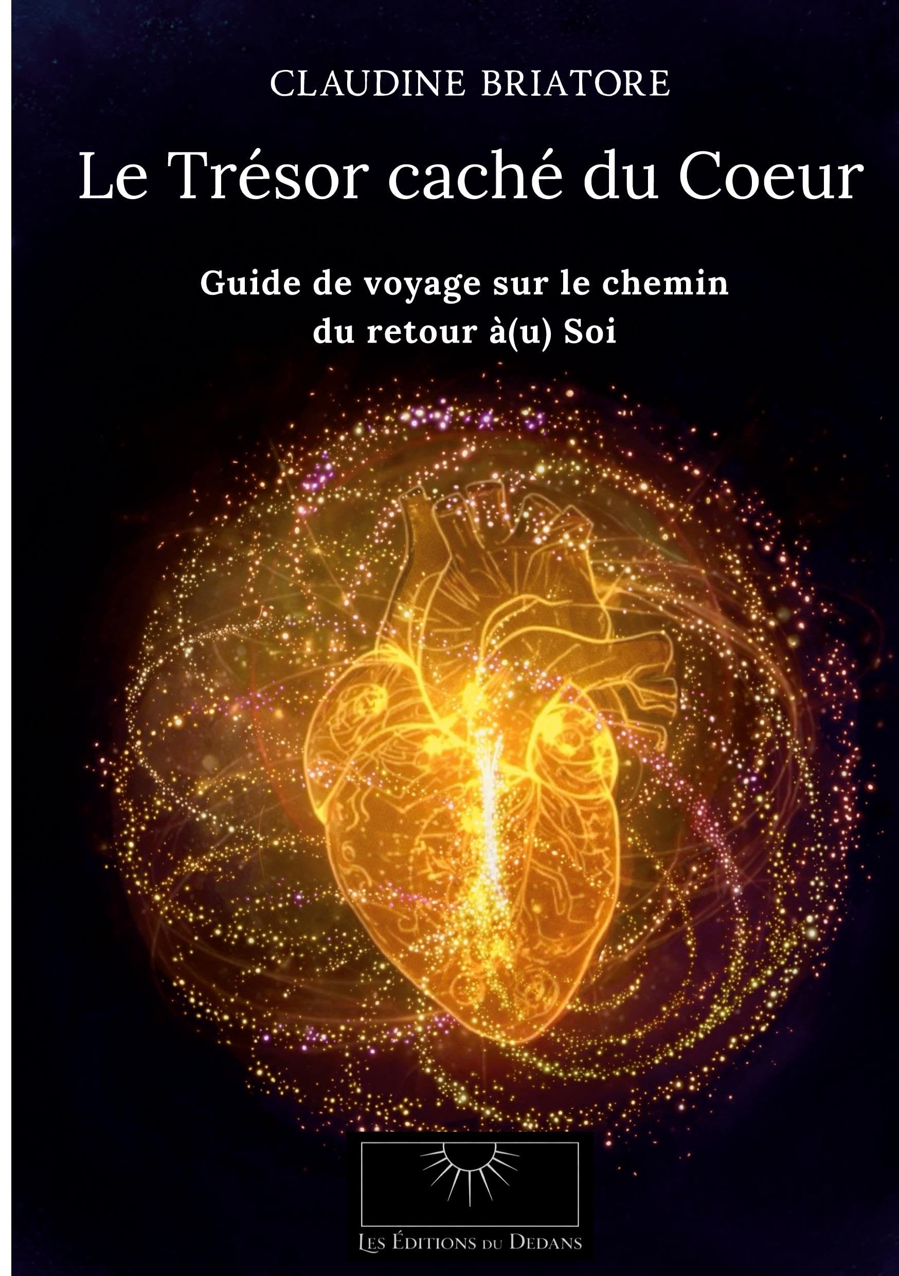 Le Trésor caché du Coeur: Guide de Voyage sur le chemin du retour à(u) Soi