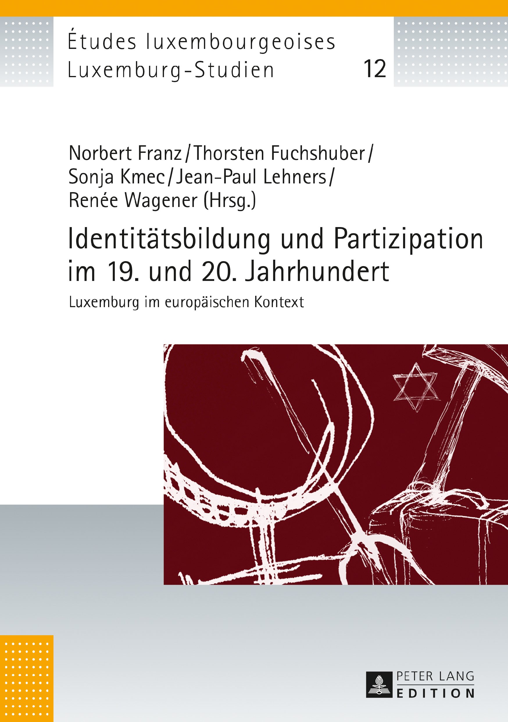 Identitaetsbildung und Partizipation im 19. und 20. Jahrhundert: Luxemburg im europaeischen Kontext (Études luxembourgeoises / Luxemburg-Studien 12)