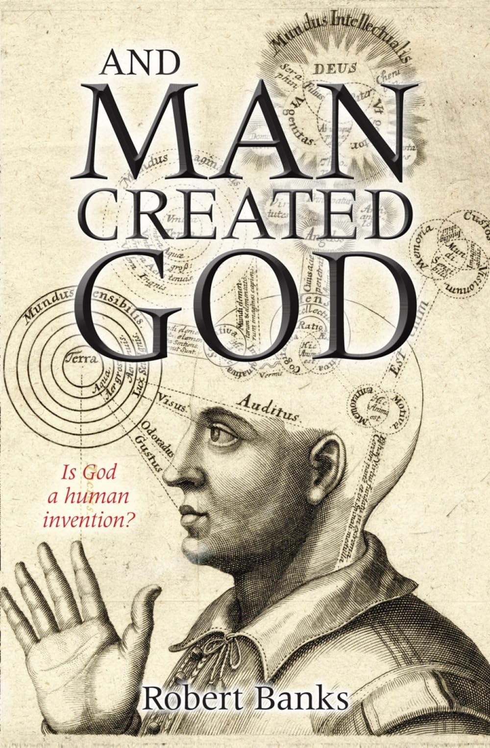 And Man Created God : Is God a Human Invention? by Robert Banks (2011, Trade ...