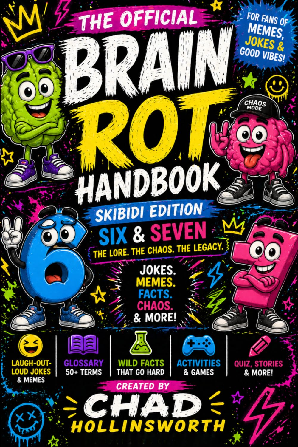 The Official Brain Rot Handbook 2026: Skibidi Edition: Memes, Jokes, Wild Facts, Six Seven, Activities & the Ultimate Guide to Gen Alpha Internet Culture (Ages 8–12)