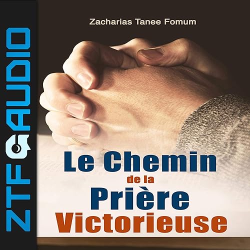 Le Chemin de la Prière Victorieuse: Prier Avec Puissance t. 1