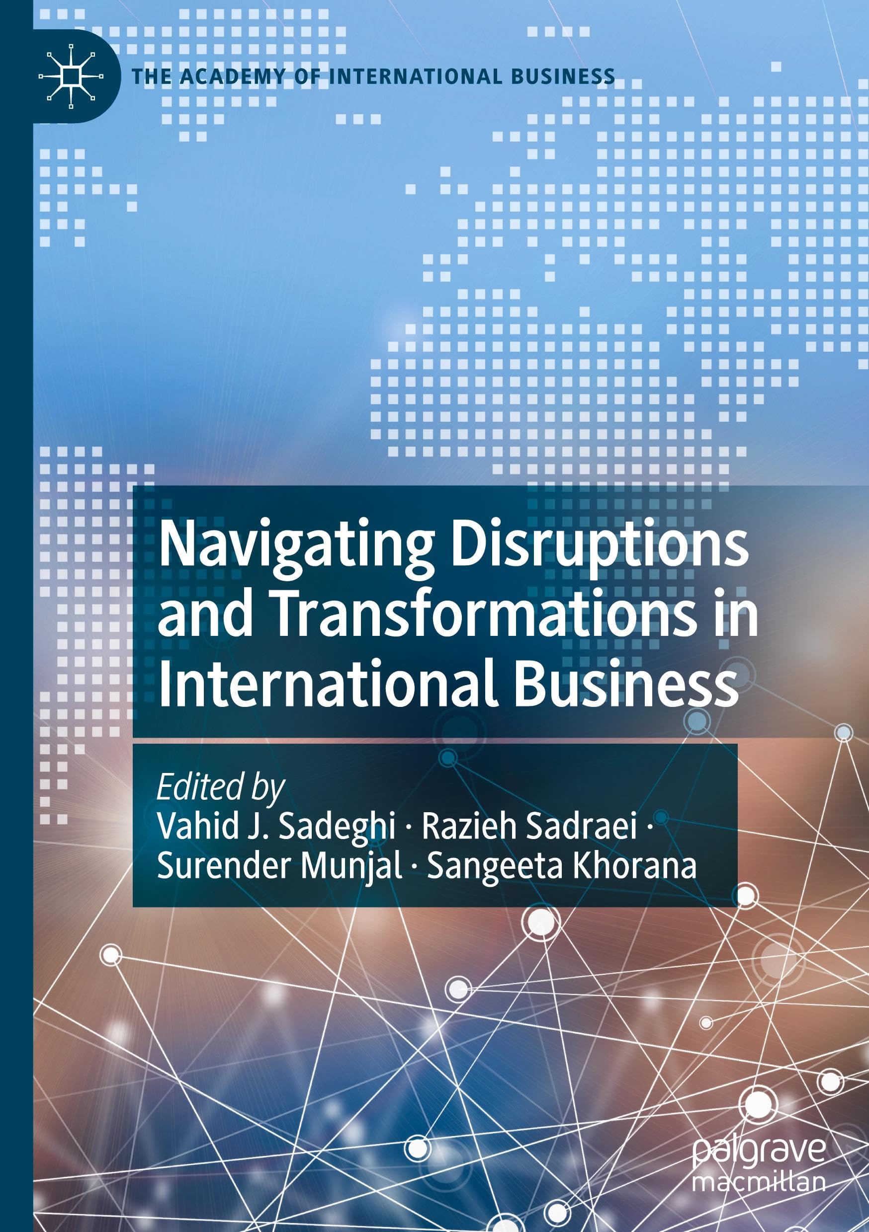 Navigating Disruptions and Transformations in International Business (The Academy of International Business)