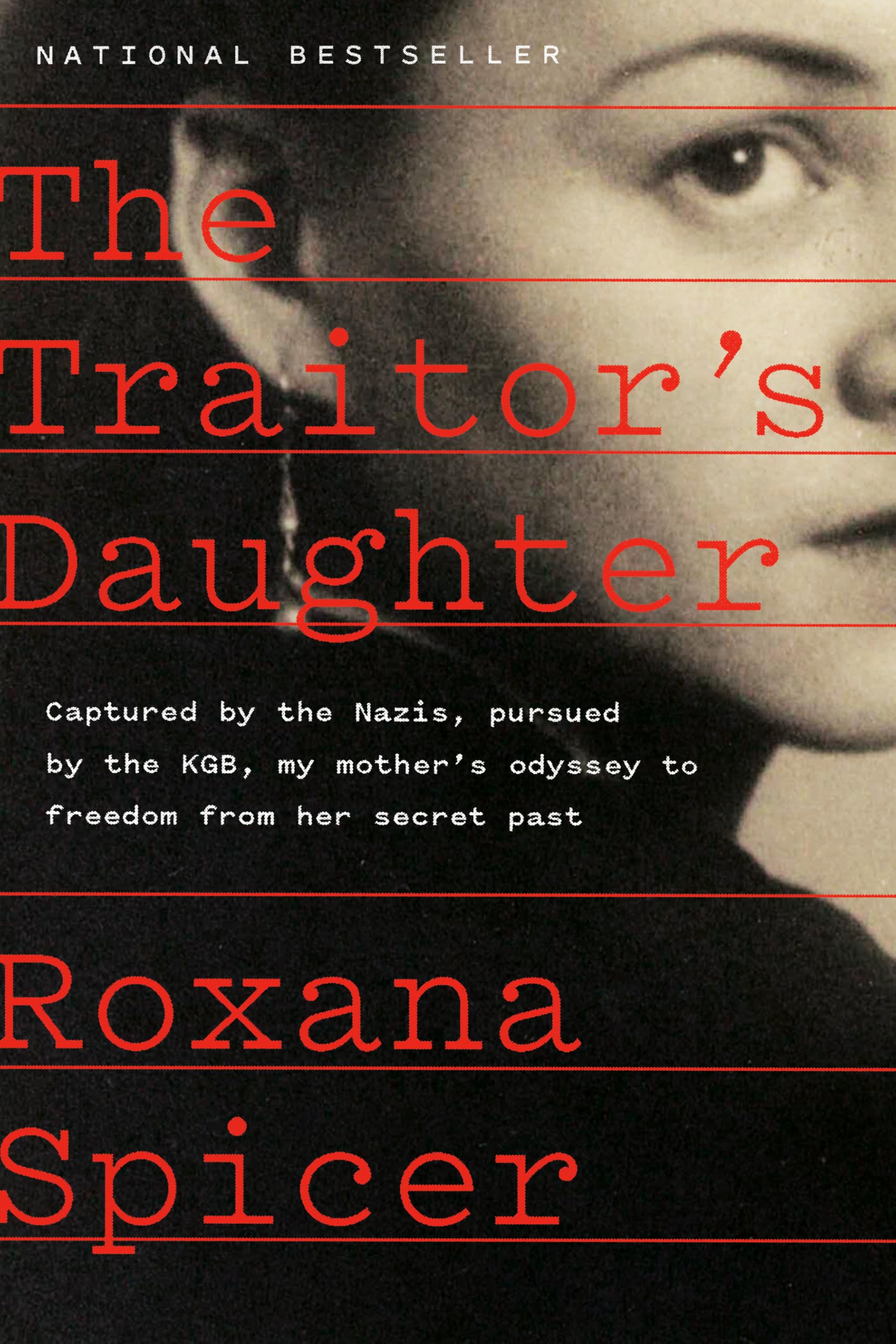 The Traitor's Daughter: Captured by the Nazis, Pursued by the KGB, My Mother's Odyssey to Freedom from Her Secret Past