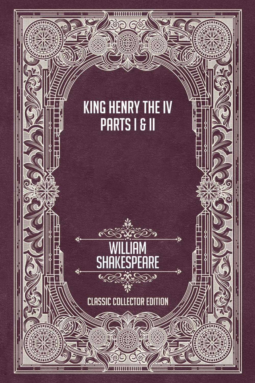 King Henry the Fourth - Parts I & II - Classic Collector Edition (Annotated)