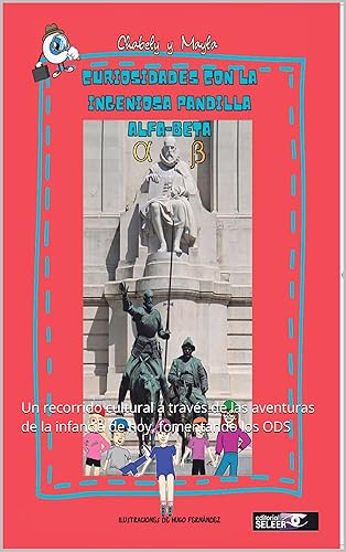 Curiosidades con la ingeniosa “Pandilla Alfa-Beta”: Un recorrido cultural a través de las aventuras de la infancia de hoy, fomentando los ODS (Spanish Edition)