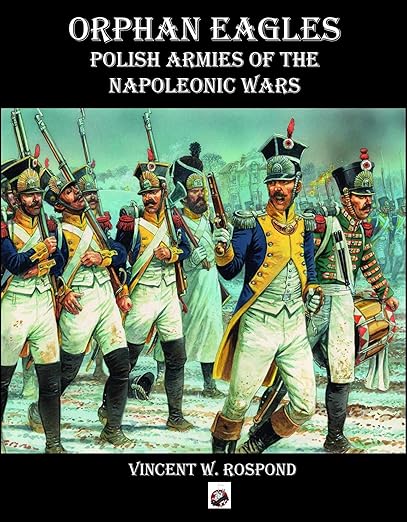 Orphan Eagles: Polish Armies of the Napoleonic Wars