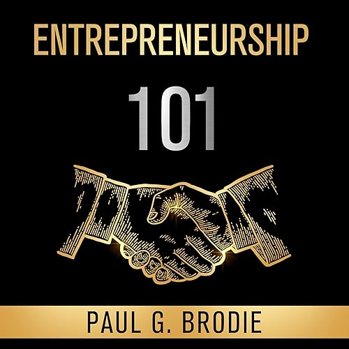 Entrepreneurship 101: Simple Steps to Start and Grow Your Business with a Proven System That Works