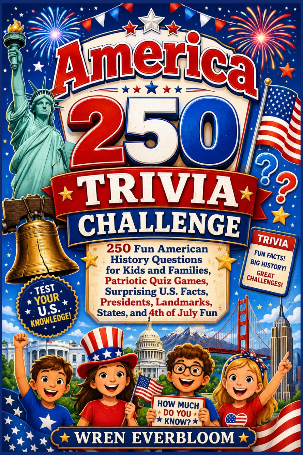 America 250 Trivia Challenge: 250 Fun American History Questions for Kids and Families, Patriotic Quiz Games, Surprising U.S. Facts, Presidents, Landmarks, States, and 4th of July Fun