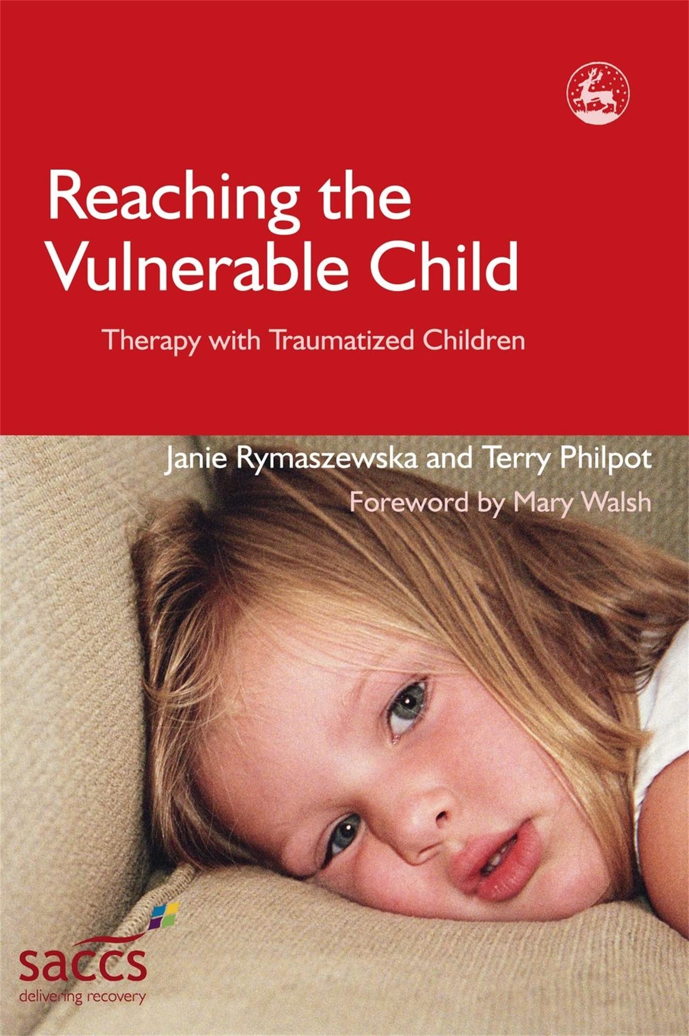 Reaching the Vulnerable Child: Therapy with Traumatized Children by Mary Walsh