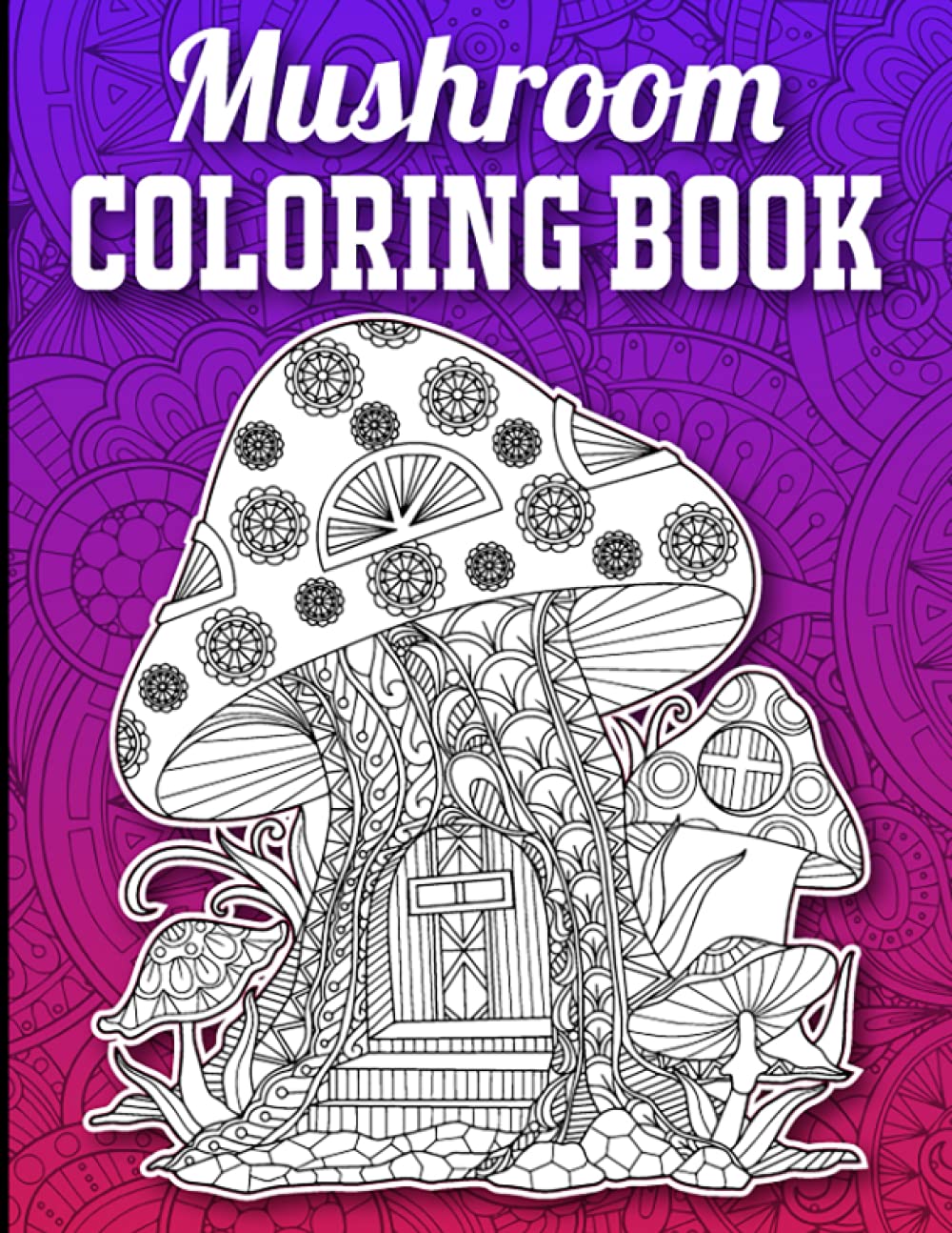 Mushroom Coloring Book: 40 Single-Sided Unique Mushroom Coloring Pages in Mandala Style with Intricate Patterns to Release Stress, Mushroom Gifts for Women