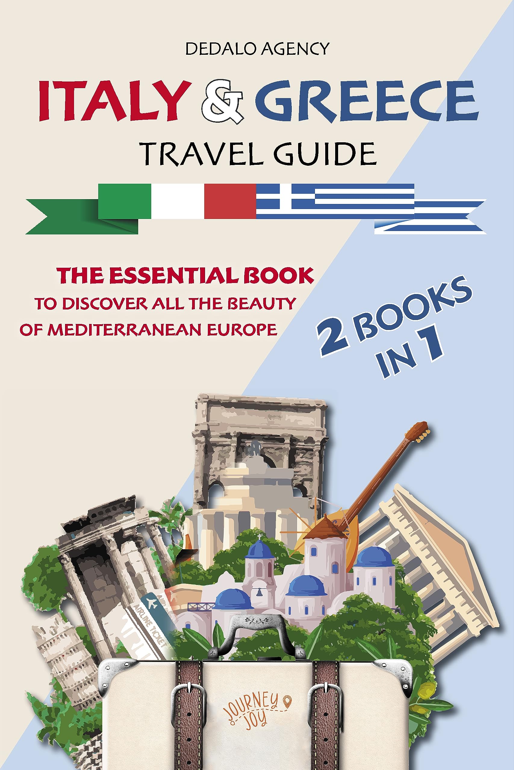 Italy and Greece Travel Guide (2 in 1): The Essential Book to Discover All The Beauty of Mediterranean Europe (Journey Joy)