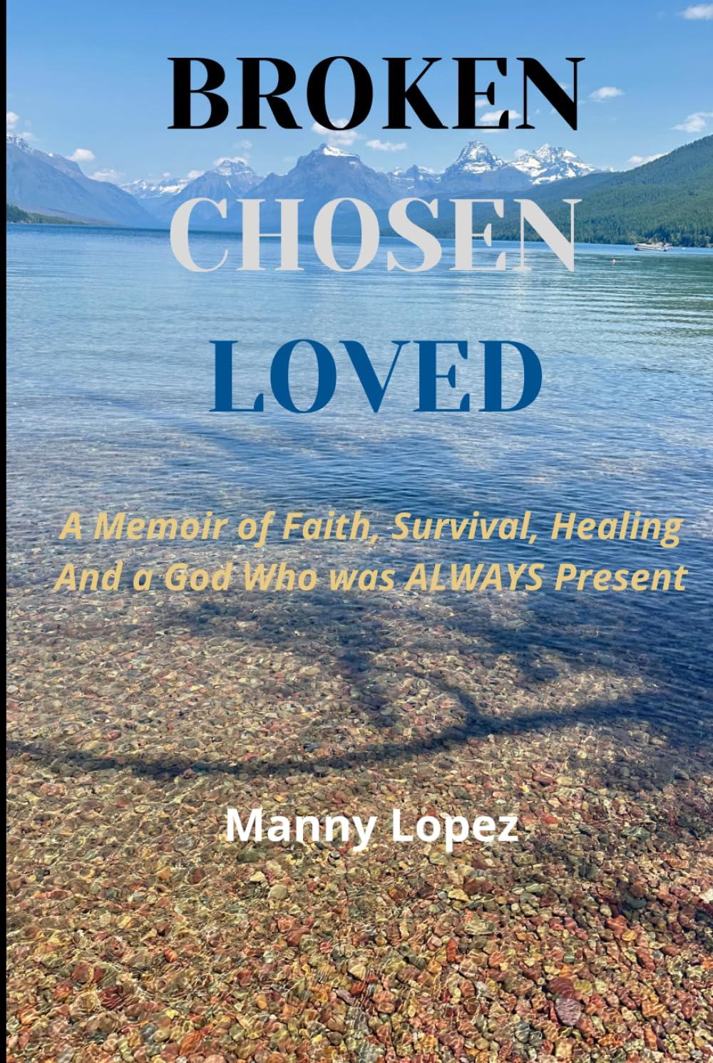 Broken Chosen Loved: A Memoir of Faith, Survival, Healing, and a God who was ALWAYS present