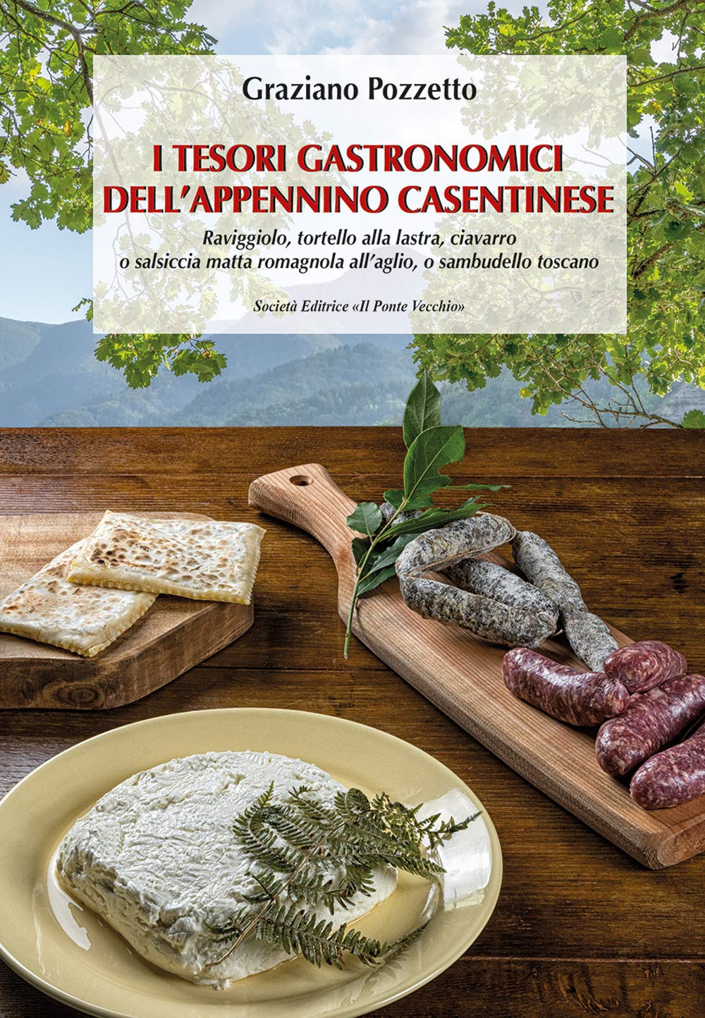 I Tesori Gastronomici Dell'appennino Casentinese. Raviggiolo, Tortello Alla Lastra, Ciavarro O Salsiccia Matta Romagnola All'aglio, O Sambudello Toscano - 4
