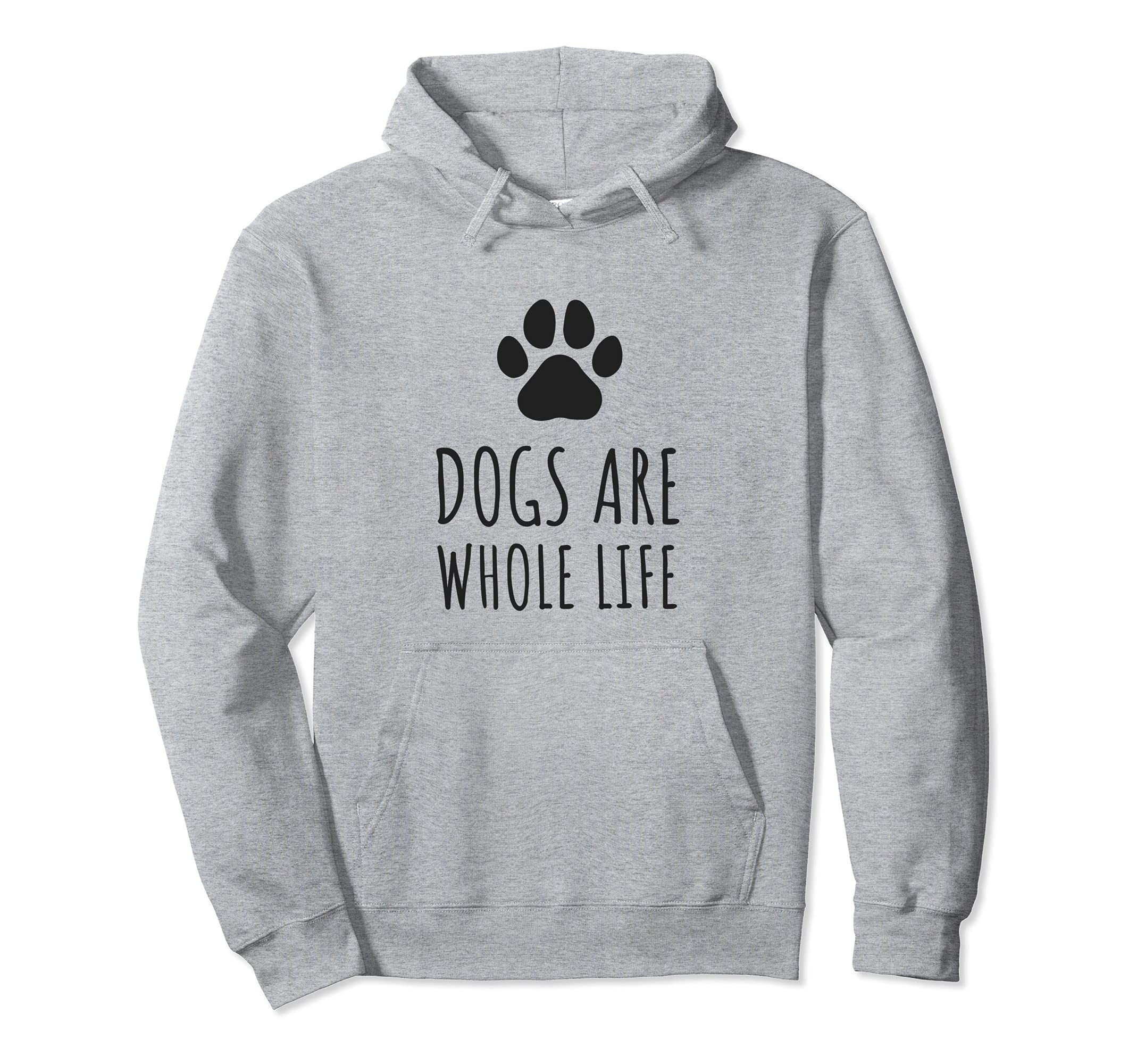 Dogs Are Whole Life - Paws Dog Owners Pullover Hoodie, Grey
