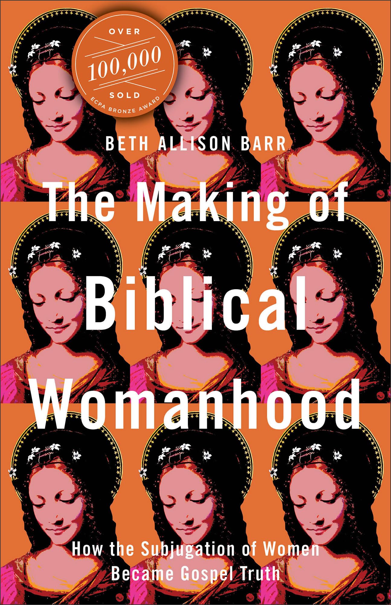 Making of Biblical Womanhood: How the Subjugation of Women Became Gospel Truth