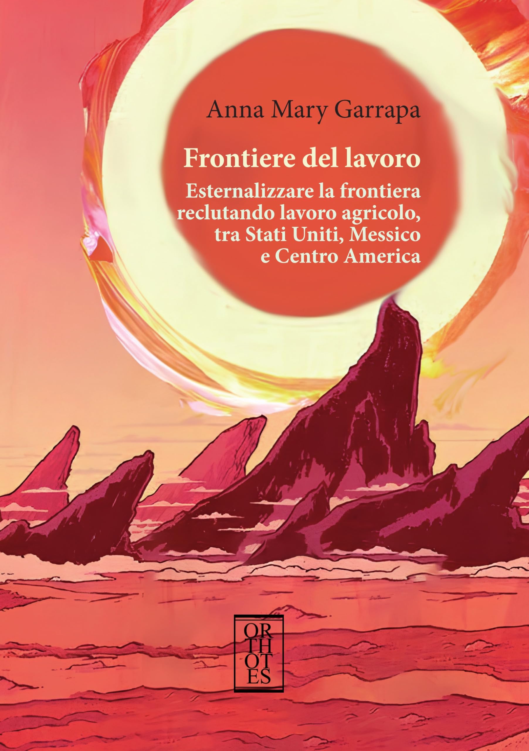 Frontiere Del Lavoro. Esternalizzare La Frontiera Reclutando Lavoro Agricolo, Tra Stati Uniti, Messico E Centro America - 4