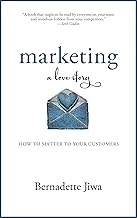 Marketing: A Love Story: How to Matter to Your Customers