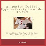 ADHD Everything You Wanted To Know But Were Afraid To Ask