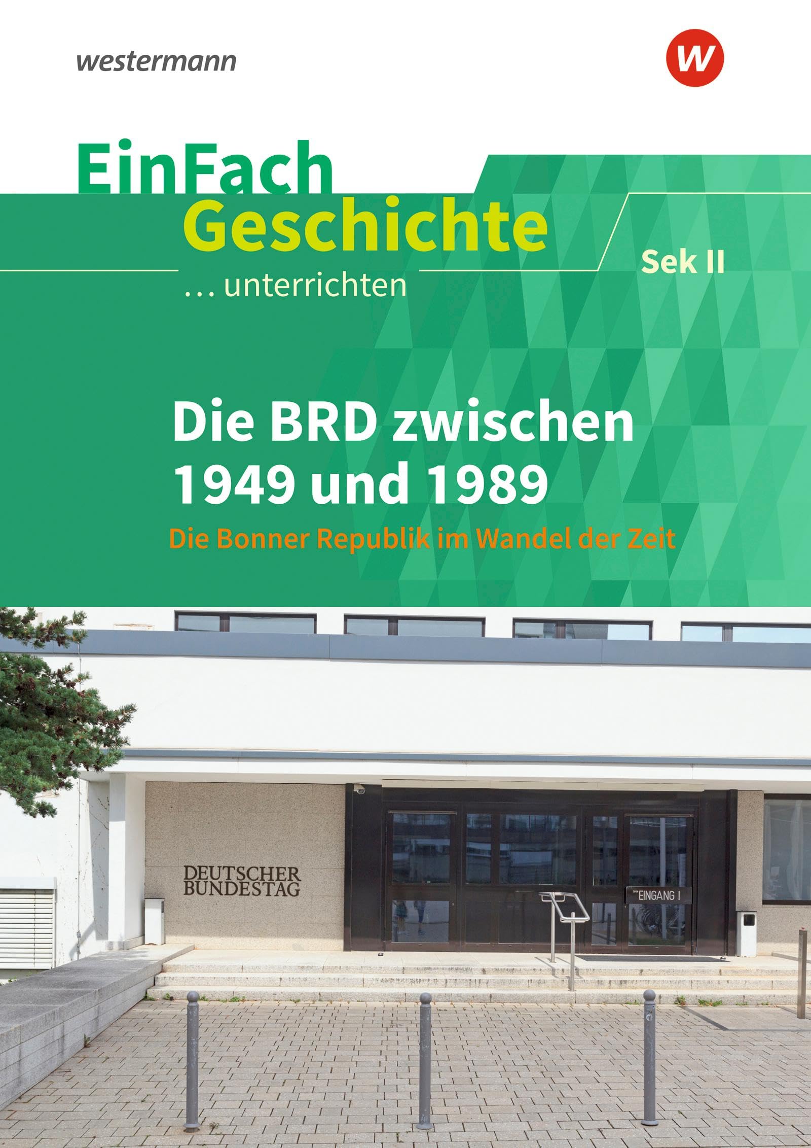 Westermann Schulbuchverlag Einfach Geschichte ...Unterrichten: Die Brd Zwischen 1949 Und 1989 Sekundarstufe Ii: Sekundarstufe 2