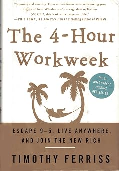 The 4-Hour Workweek Escape 9-5, Live Anywhere, and Join the New Rich