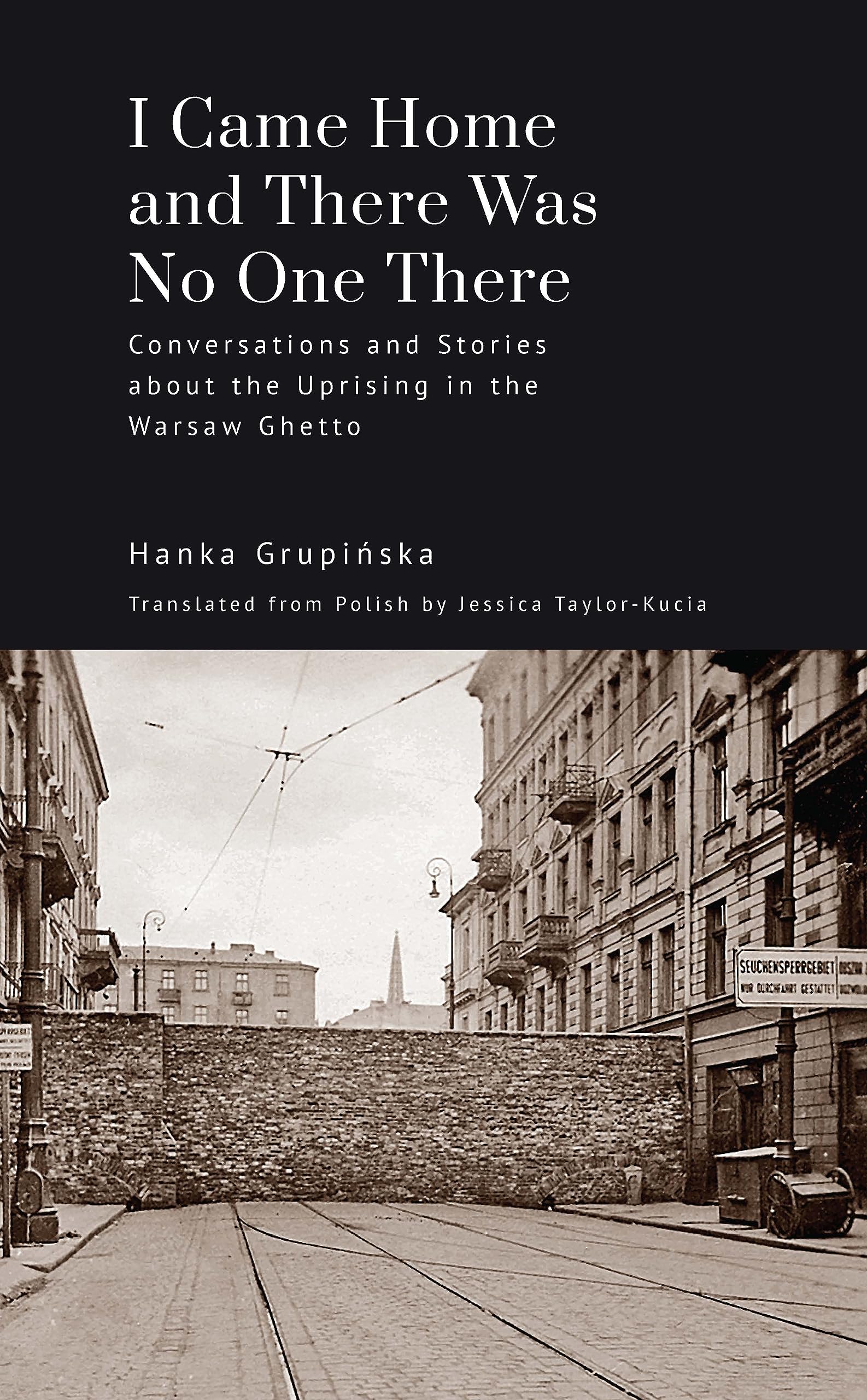 I Came Home and There Was No One There: Conversations and Stories about the Uprising in the Warsaw Ghetto (Jews of Poland) (English Edition)