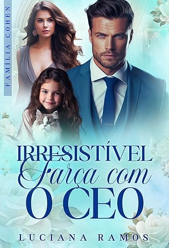 Irresistível farsa com o CEO: Família Cohen (livro 2)