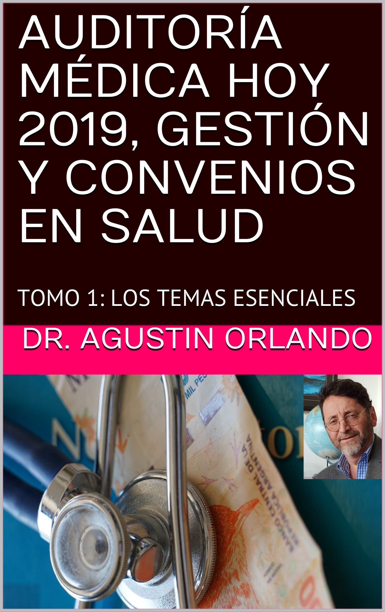AUDITORÍA MÉDICA HOY 2019, GESTIÓN Y CONVENIOS EN SALUD: TOMO 1: LOS TEMAS ESENCIALES (Spanish Edition)