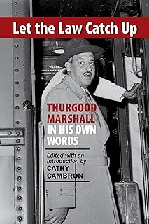 Let the Law Catch Up: Thurgood Marshall in His Own Words
