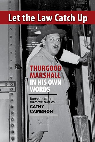 Let the Law Catch Up: Thurgood Marshall in His Own Words