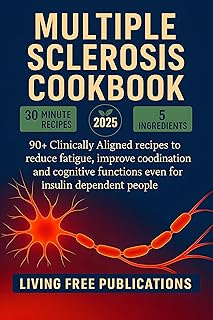 Multiple Sclerosis Cookbook: 90+ Clinically Aligned recipes designed for reducing fatigue, improve coordination and cognitive functions even for insulin dependent people
