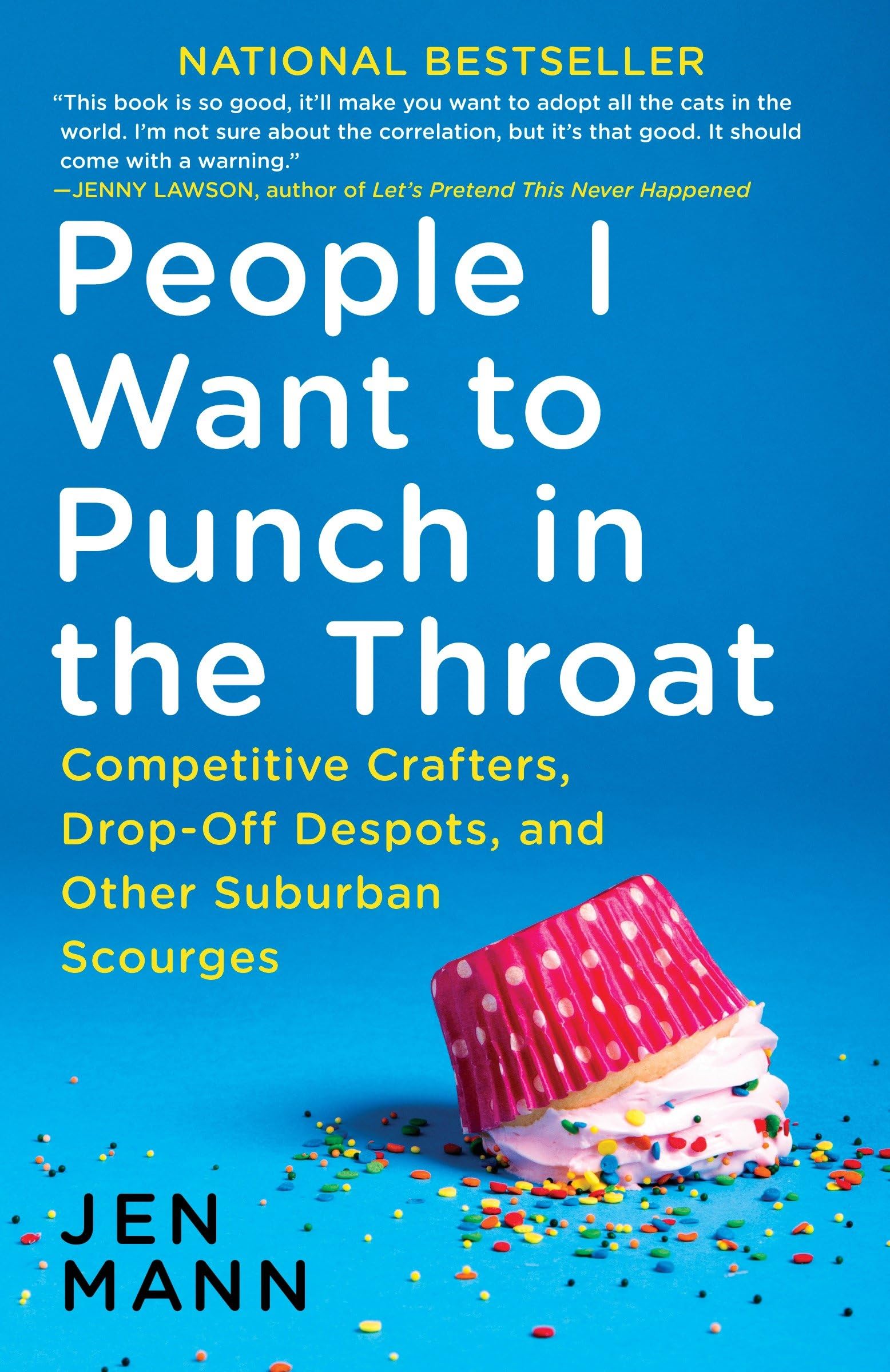 People I Want to Punch in the Throat: People I Want to Punch in the Throat: Competitive Crafters, Drop-Off Despots, and Other Suburban Scourges