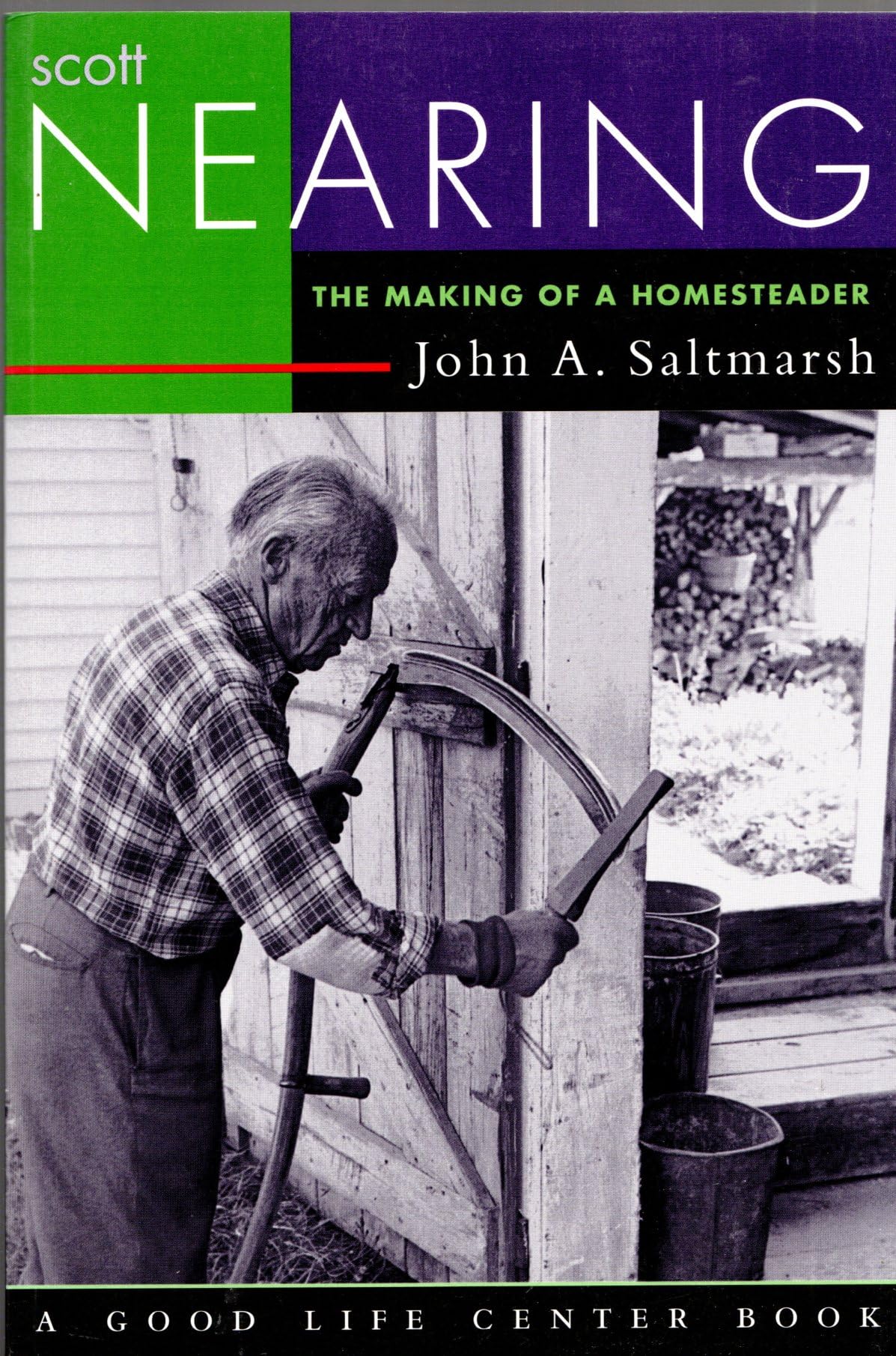 Buy Scott Nearing: The Making of a Homesteader (The Good Life Series) — BookShops.in