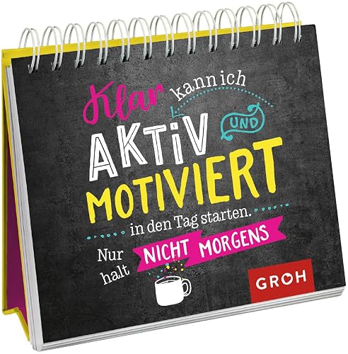 Klar kann ich aktiv und motiviert in den Tag starten. Nur halt nicht morgens.: Lustiges Geschenk mit frechen Sprüchen | Aufstellbuch (Geschenke für Kolleg*innen)