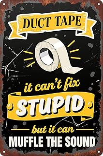 Funny Sarcastic Vintage Metal Tin Signs Duct Tape It Can't Fix Stupid But It Can Muffle the Sound Sign Wall Decorative for Home Man Cave Bar Office Garage Decor 12x8 Inches.