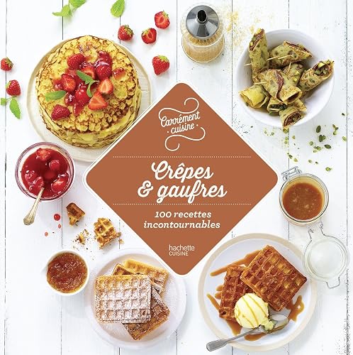 Crêpes et gaufres: 100 recettes incontournables