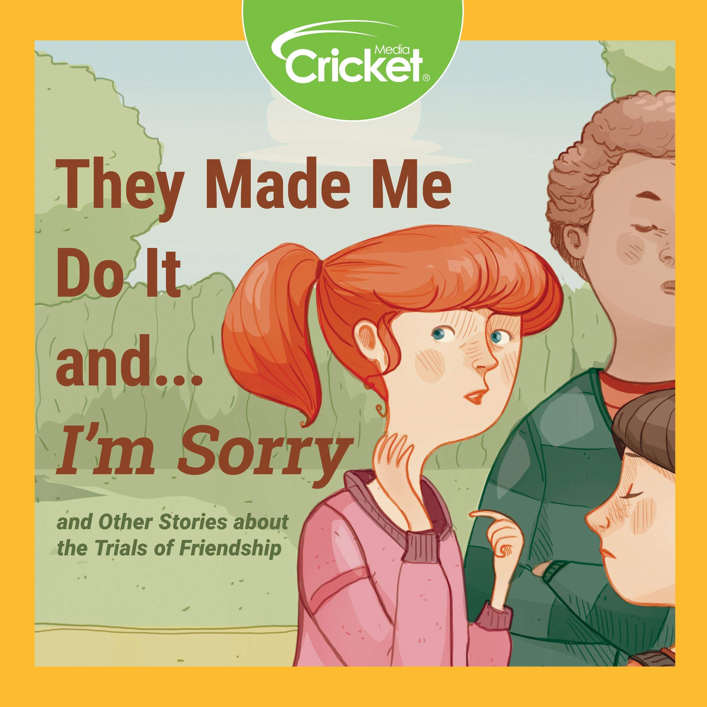 They Made Me Do It and...I'm Sorry and Other Stories About the Trials of Friendship