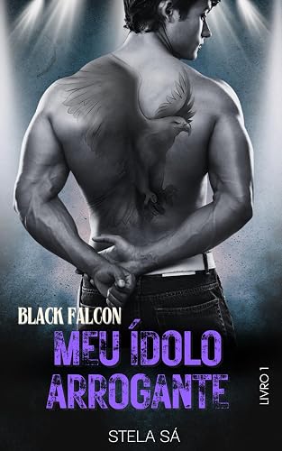 Meu Ídolo Arrogante (Black Falcon Livro 1)